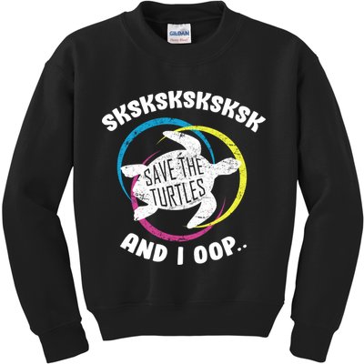 SKSKSK and I Oop... Save The Turtles Kids Sweatshirt