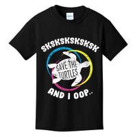 SKSKSK and I Oop... Save The Turtles Kids T-Shirt