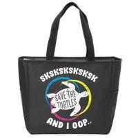 SKSKSK and I Oop... Save The Turtles Zip Tote Bag