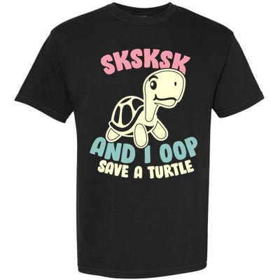 SKSKSK And I Oop Save A Turtle Vintage Garment-Dyed Heavyweight T-Shirt