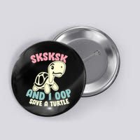 SKSKSK And I Oop Save A Turtle Vintage Button