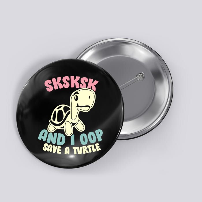 SKSKSK And I Oop Save A Turtle Vintage Button