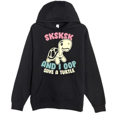 SKSKSK And I Oop Save A Turtle Vintage Premium Pullover Hoodie