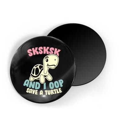 SKSKSK And I Oop Save A Turtle Vintage Magnet