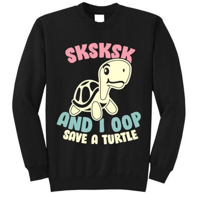 SKSKSK And I Oop Save A Turtle Vintage Tall Sweatshirt