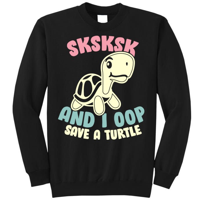 SKSKSK And I Oop Save A Turtle Vintage Tall Sweatshirt