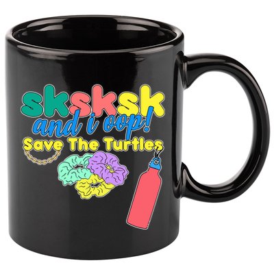 SKSKSK And I oop Save the Turtles 11oz C Handle Ceramic Mug