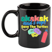 SKSKSK And I oop Save the Turtles 11oz C Handle Ceramic Mug