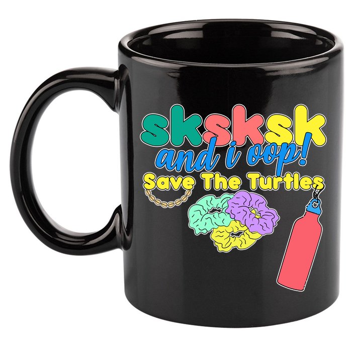 SKSKSK And I oop Save the Turtles 11oz C Handle Ceramic Mug