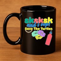 SKSKSK And I oop Save the Turtles 11oz C Handle Ceramic Mug
