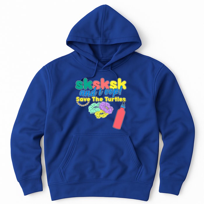 SKSKSK And I oop Save the Turtles Hoodie