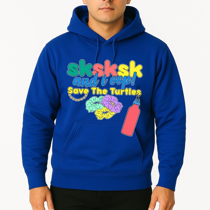 SKSKSK And I oop Save the Turtles Hoodie