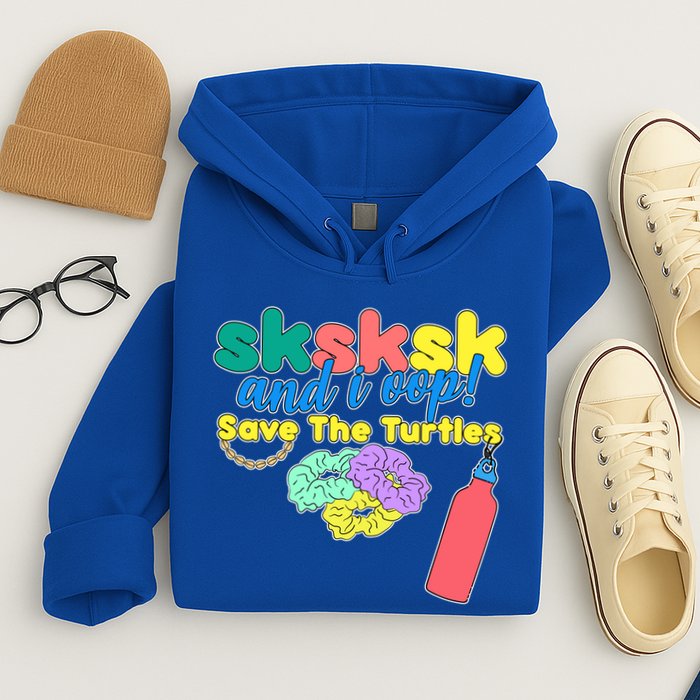 SKSKSK And I oop Save the Turtles Hoodie