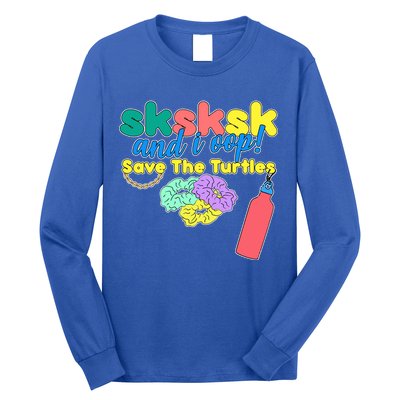 SKSKSK And I oop Save the Turtles Long Sleeve Shirt