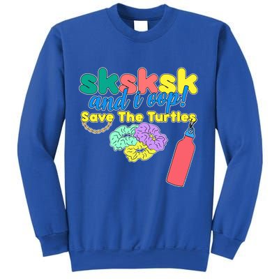 SKSKSK And I oop Save the Turtles Sweatshirt