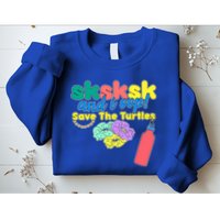 SKSKSK And I oop Save the Turtles Sweatshirt