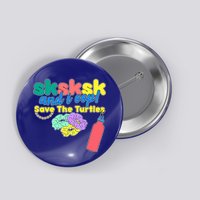 SKSKSK And I oop Save the Turtles Button