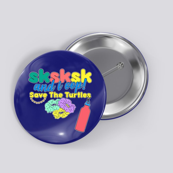 SKSKSK And I oop Save the Turtles Button