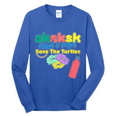 SKSKSK And I oop Save the Turtles Tall Long Sleeve T-Shirt