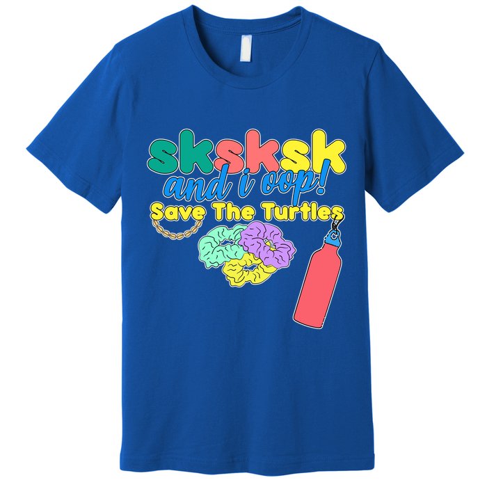 SKSKSK And I oop Save the Turtles Premium T-Shirt