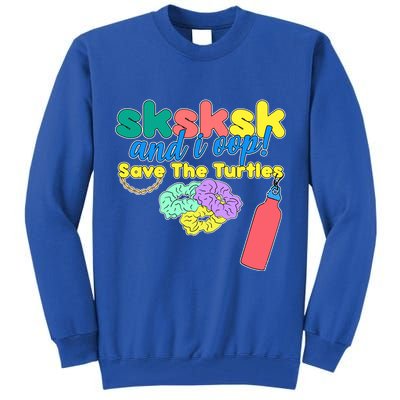SKSKSK And I oop Save the Turtles Tall Sweatshirt