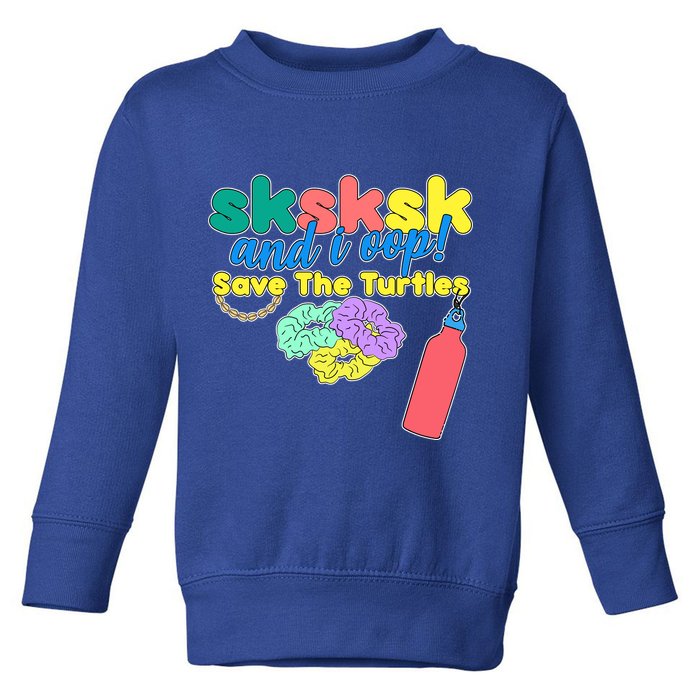 SKSKSK And I oop Save the Turtles Toddler Sweatshirt