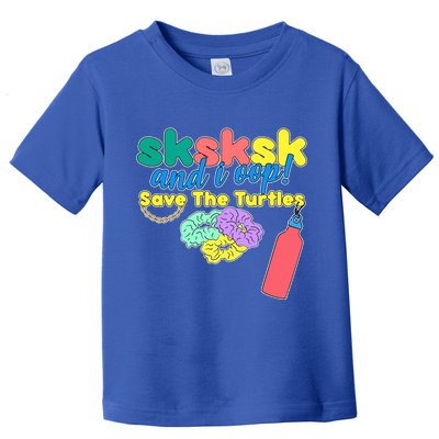 SKSKSK And I oop Save the Turtles Toddler T-Shirt