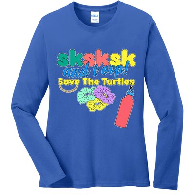 SKSKSK And I oop Save the Turtles Ladies Long Sleeve Shirt