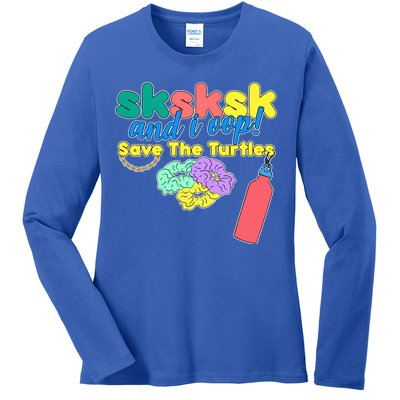 SKSKSK And I oop Save the Turtles Ladies Long Sleeve Shirt