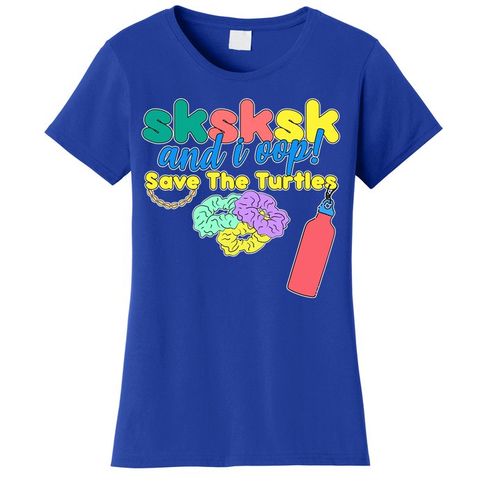 SKSKSK And I oop Save the Turtles Women's T-Shirt