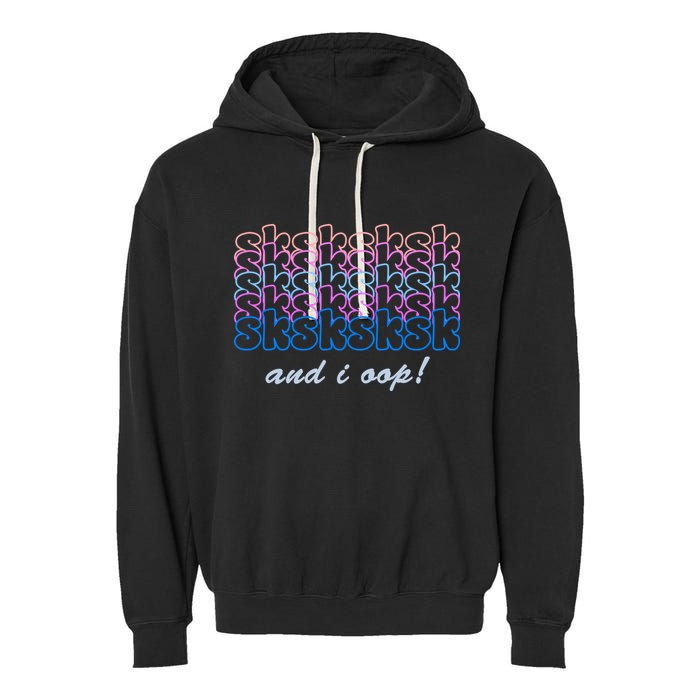SKSKSKSK And I Oop Garment-Dyed Fleece Hoodie