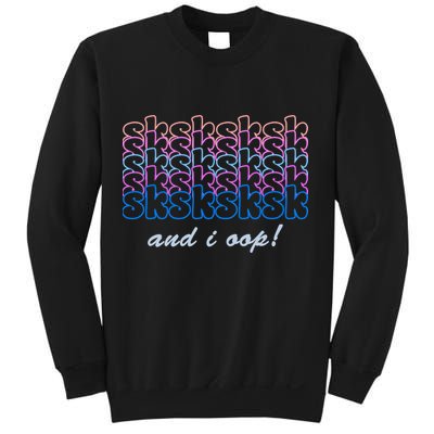SKSKSKSK And I Oop Sweatshirt