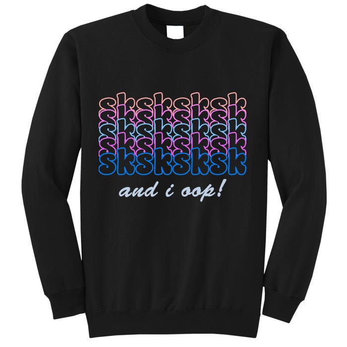 SKSKSKSK And I Oop Sweatshirt