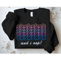 SKSKSKSK And I Oop Sweatshirt