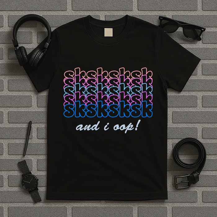 SKSKSKSK And I Oop T-Shirt