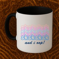 SKSKSKSK And I Oop Mug