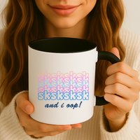 SKSKSKSK And I Oop Mug