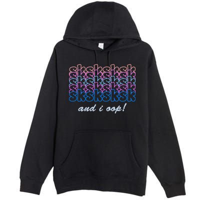 SKSKSKSK And I Oop Premium Pullover Hoodie