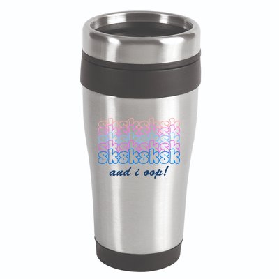 SKSKSKSK And I Oop 16oz Travel Tumbler
