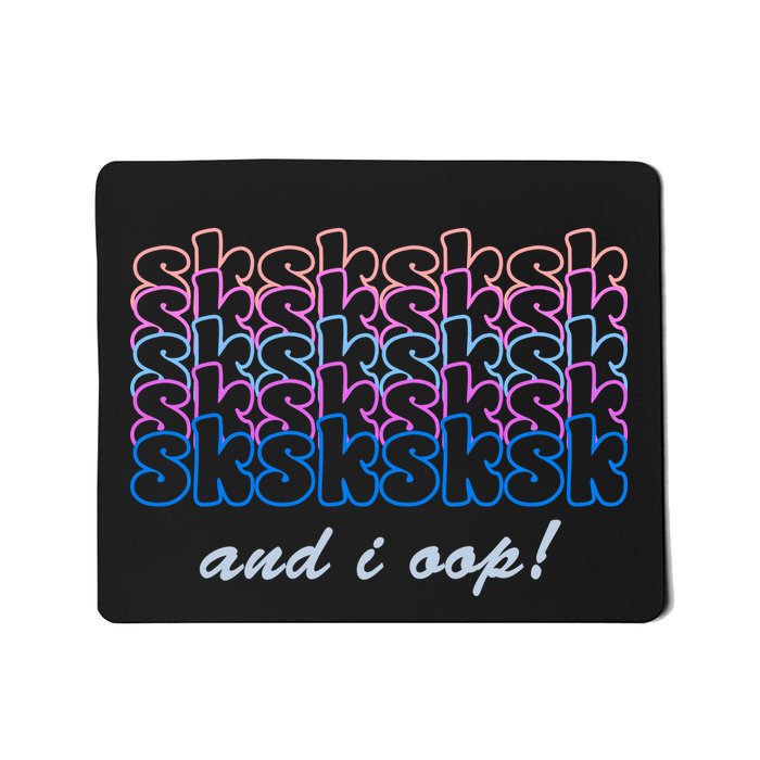 SKSKSKSK And I Oop Mousepad