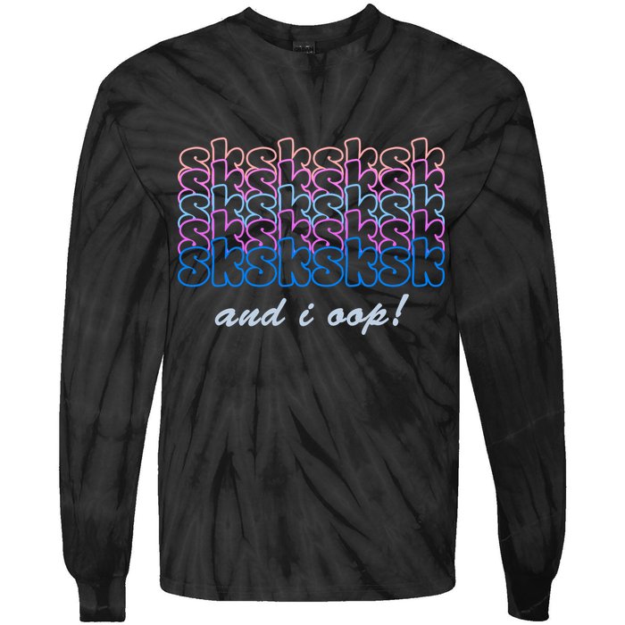 SKSKSKSK And I Oop Tie-Dye Long Sleeve Shirt