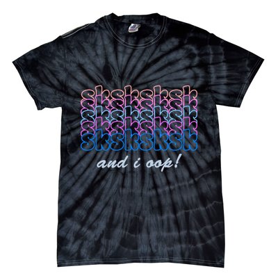 SKSKSKSK And I Oop Tie-Dye T-Shirt