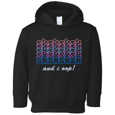SKSKSKSK And I Oop Toddler Hoodie