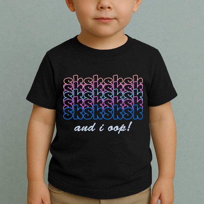 SKSKSKSK And I Oop Toddler T-Shirt
