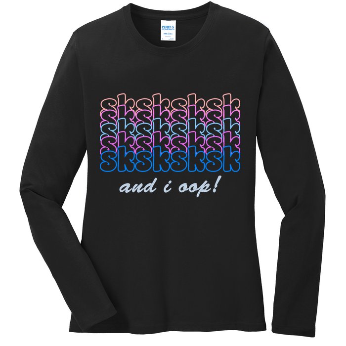 SKSKSKSK And I Oop Ladies Long Sleeve Shirt