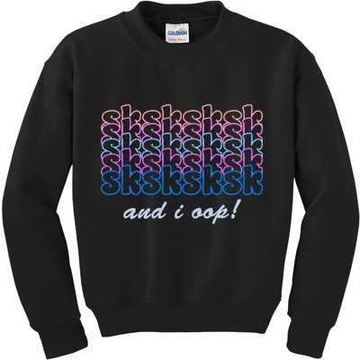 SKSKSKSK And I Oop Kids Sweatshirt