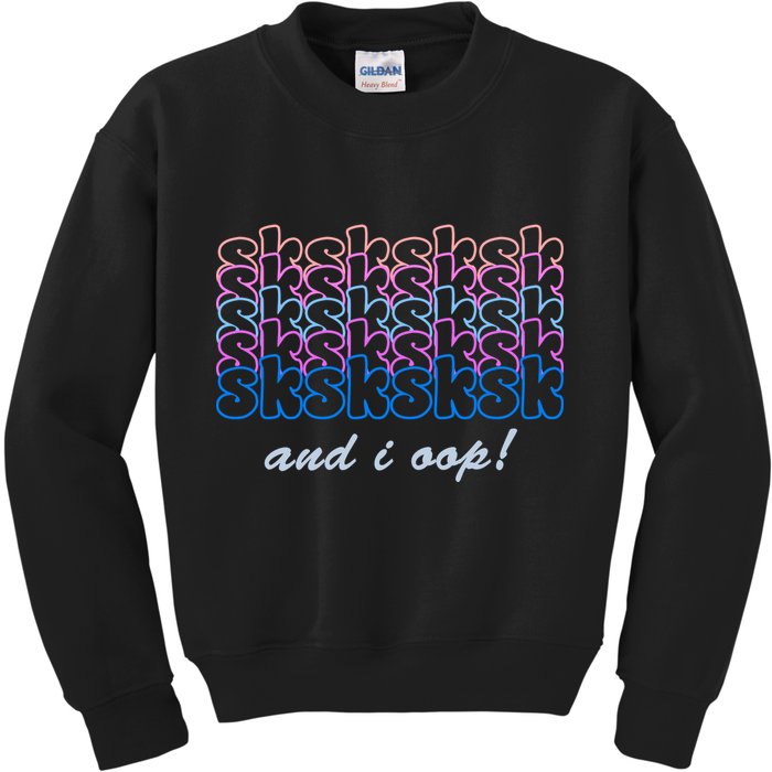 SKSKSKSK And I Oop Kids Sweatshirt