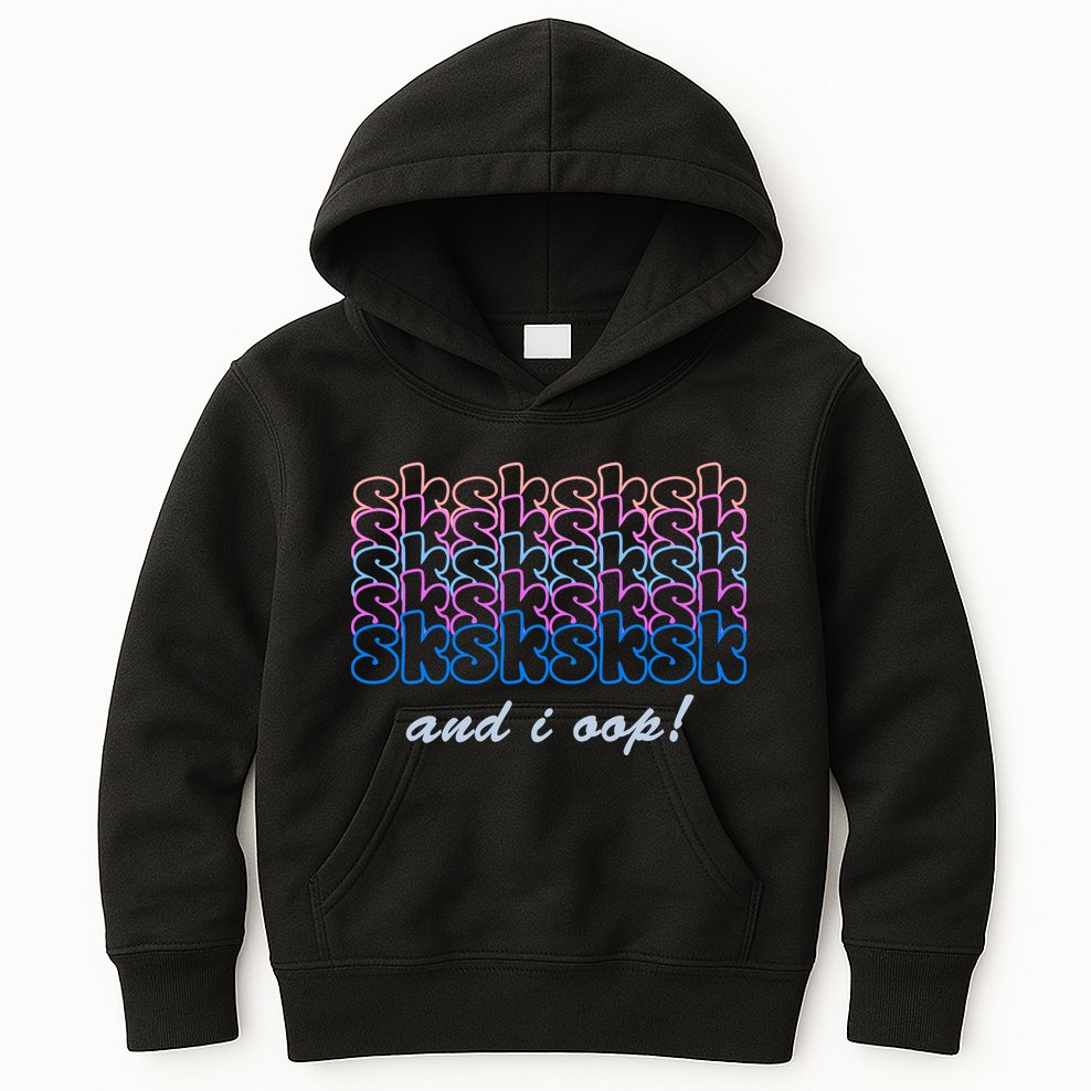 SKSKSKSK And I Oop Kids Hoodie