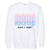 SKSKSKSK And I Oop Garment-Dyed Sweatshirt