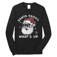 Santa Knows What's Up Funny Christmas Santa Claus Xmas Long Sleeve Shirt